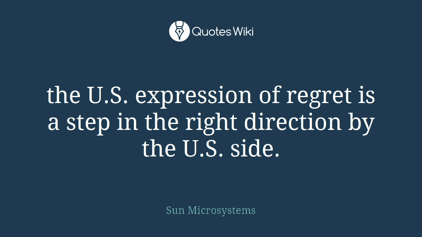 the U.S. expression of regret is a step in the right direction by the U.S. side.