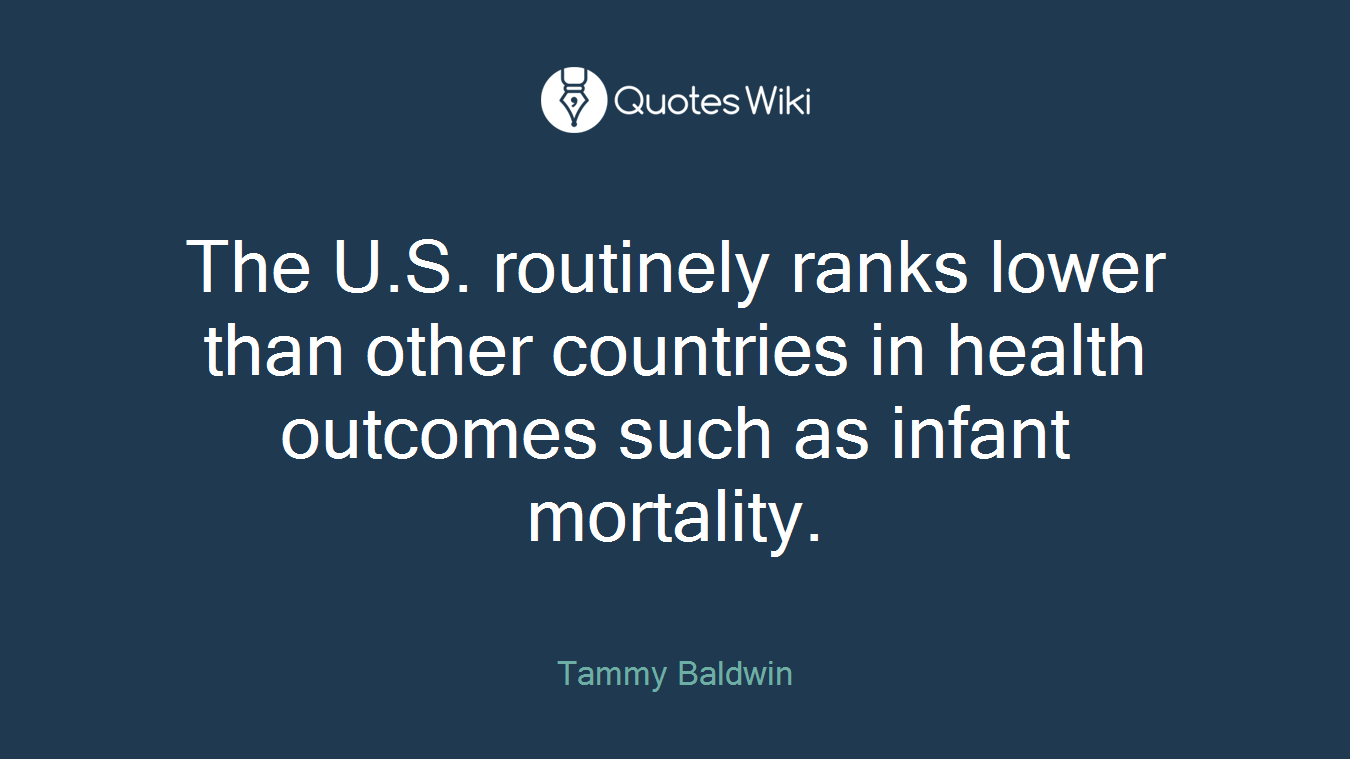 The U.S. routinely ranks lower than other countries in health outcomes such as infant mortality.