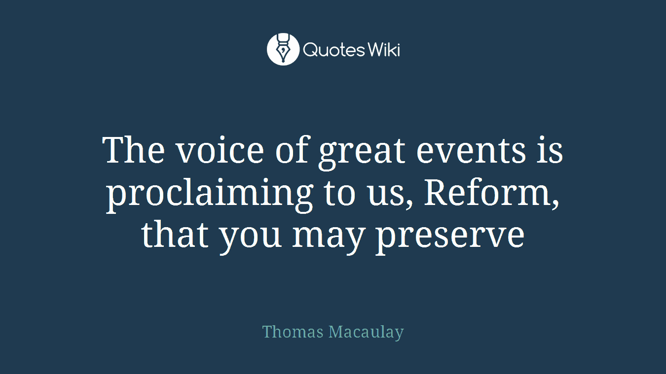 The voice of great events is proclaiming to us, Reform, that you may preserve