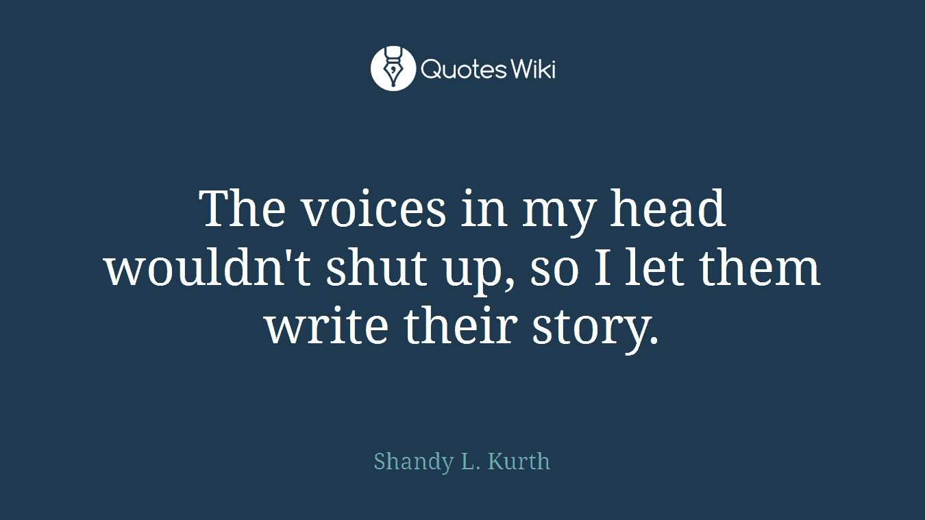 The voices in my head wouldn't shut up, so I let them write their story.