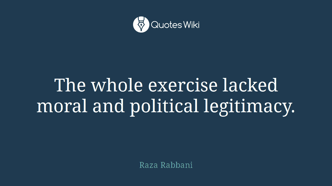 The whole exercise lacked moral and political legitimacy.