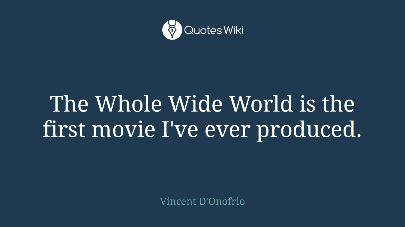 The Whole Wide World is the first movie I've ever produced.
