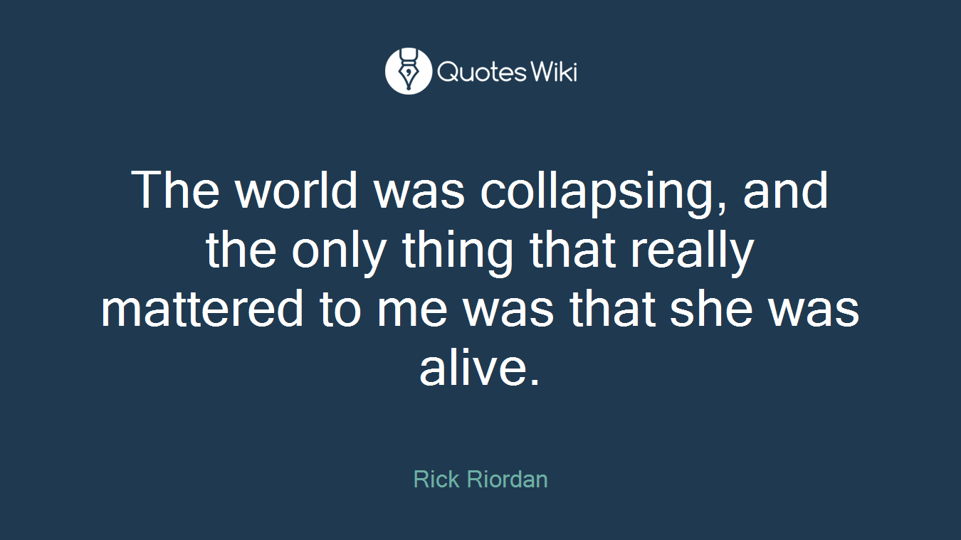 The world was collapsing, and the only thing that really mattered to me was that she was alive.