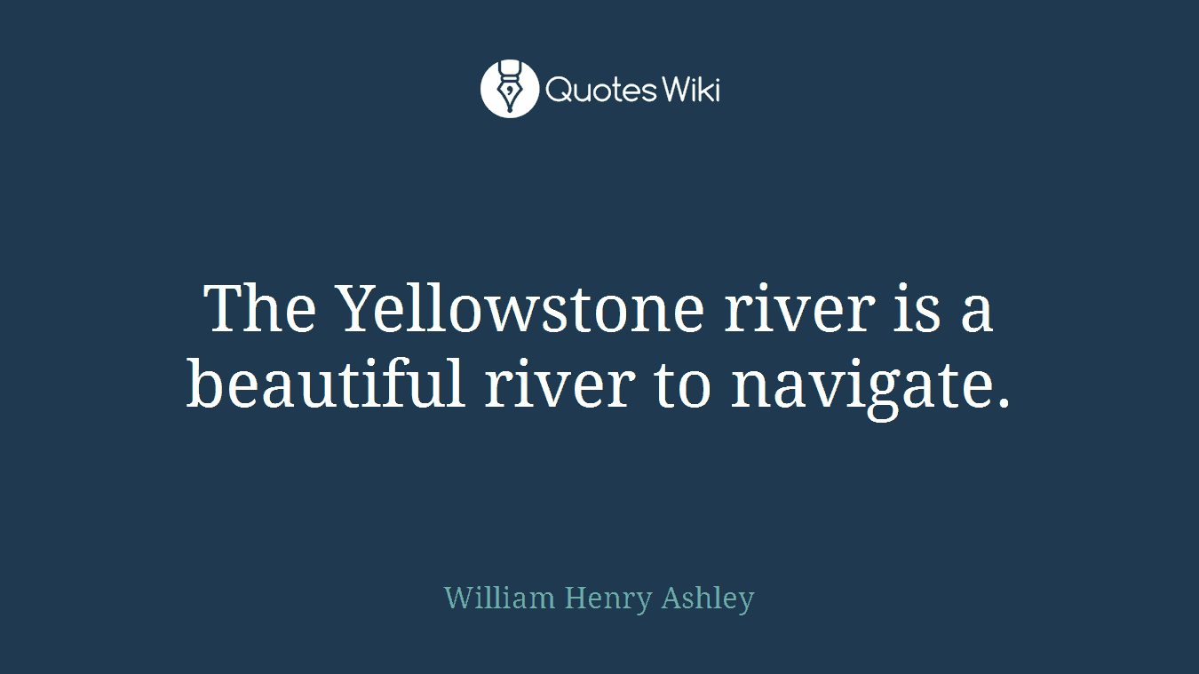 The Yellowstone river is a beautiful river to navigate.