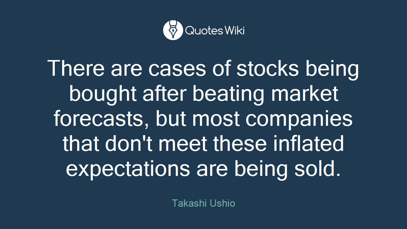 There are cases of stocks being bought after beating market forecasts, but most companies that don't meet these inflated expectations are being sold.