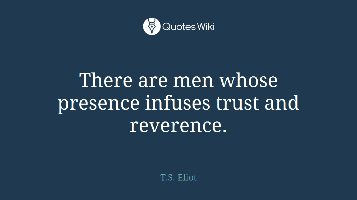 There are men whose presence infuses trust and reverence.
