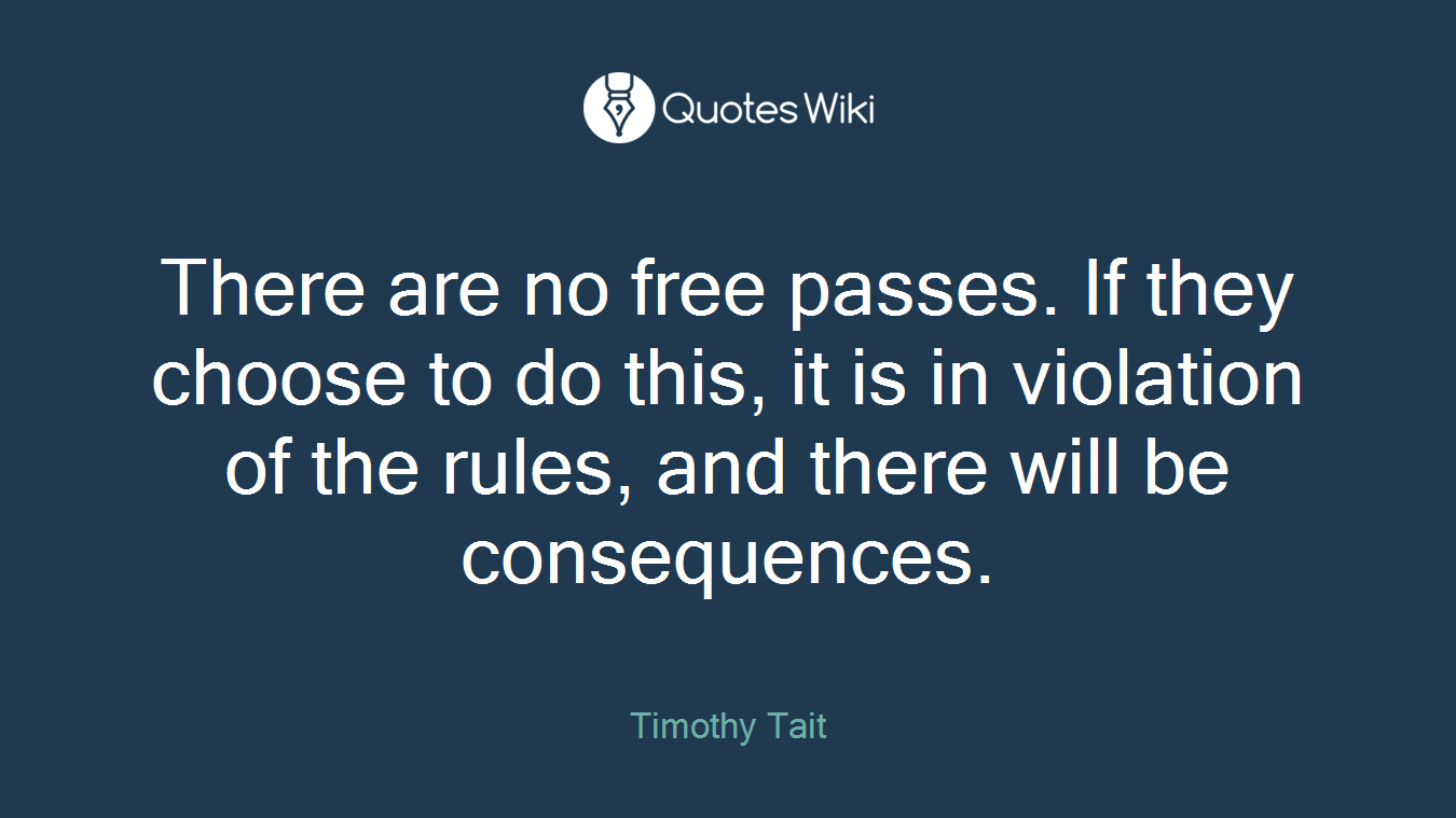 There are no free passes. If they choose to do this, it is in violation of the rules, and there will be consequences.