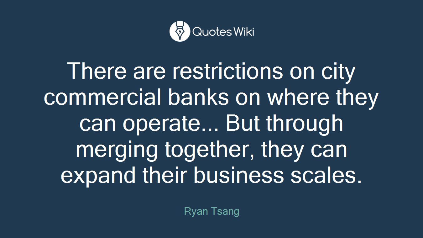 There are restrictions on city commercial banks on where they can operate... But through merging together, they can expand their business scales.