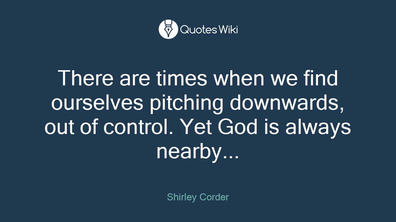 There are times when we find ourselves pitching downwards, out of control. Yet God is always nearby...