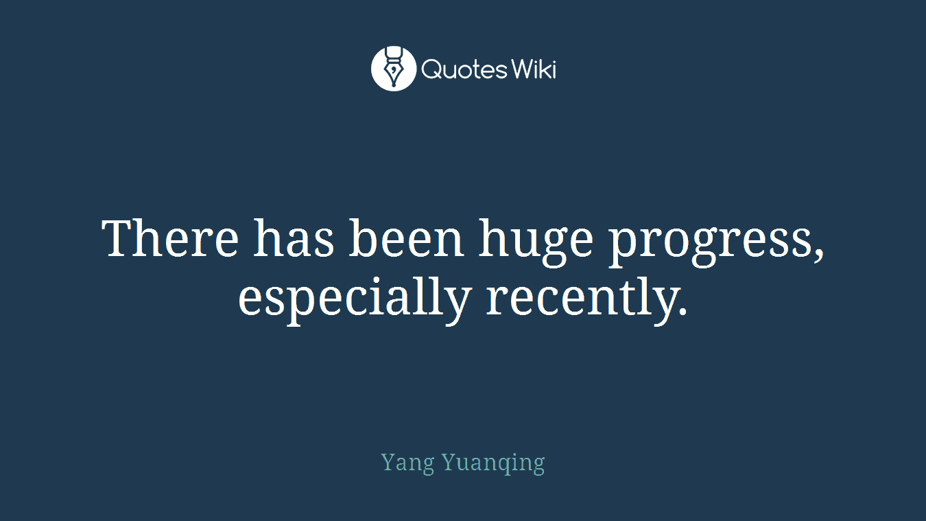 There has been huge progress, especially recently.