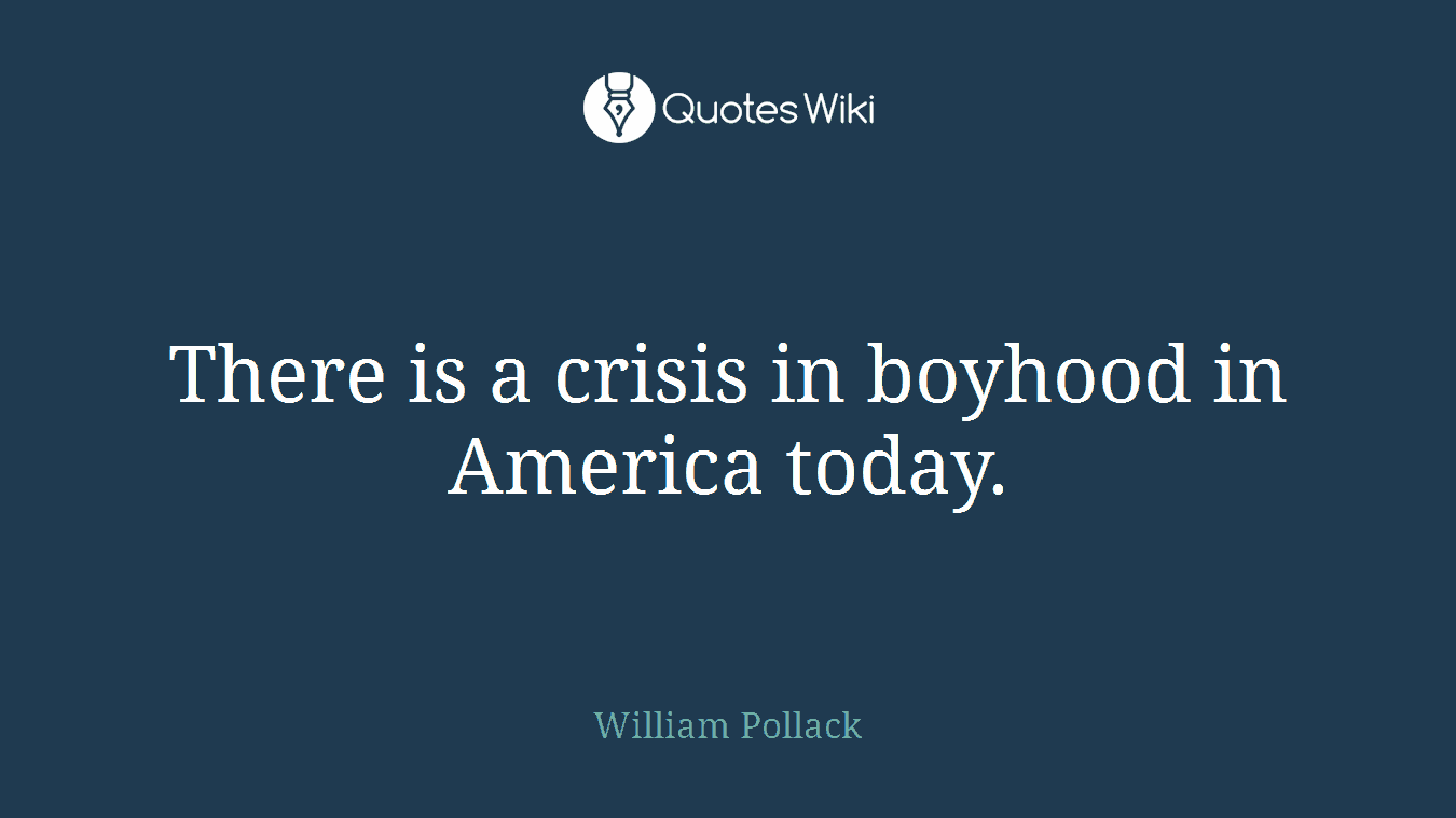 There is a crisis in boyhood in America today.