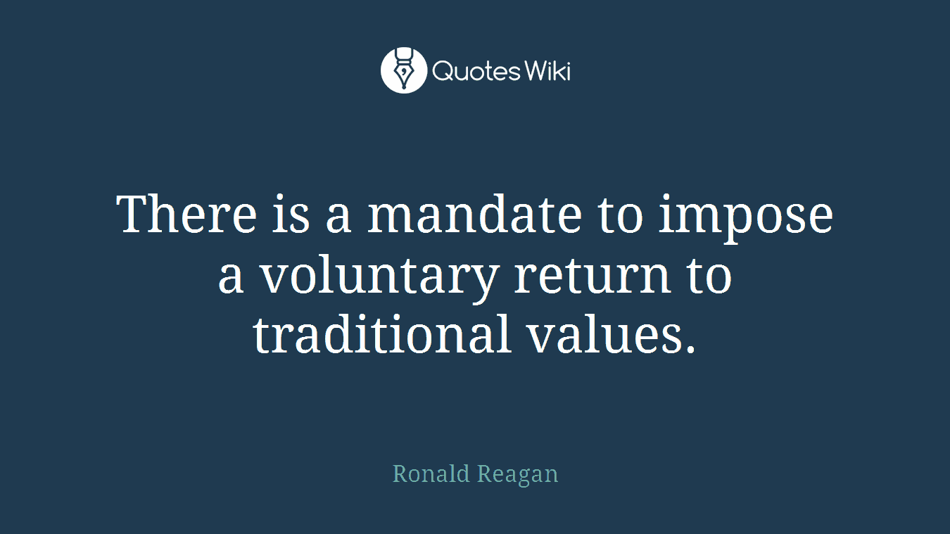 There is a mandate to impose a voluntary return to traditional values.