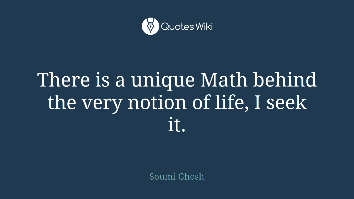 There is a unique Math behind the very notion of life, I seek it.