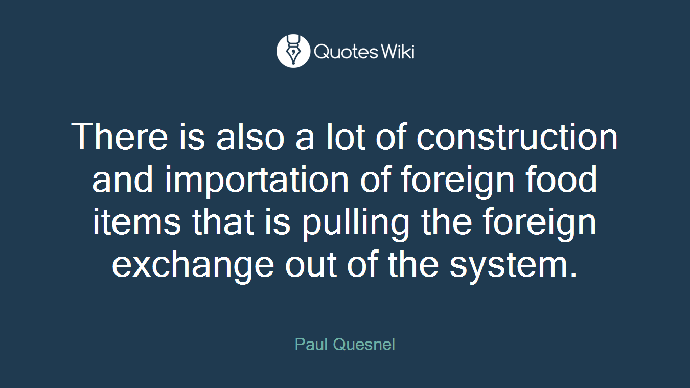 There is also a lot of construction and importation of foreign food items that is pulling the foreign exchange out of the system.