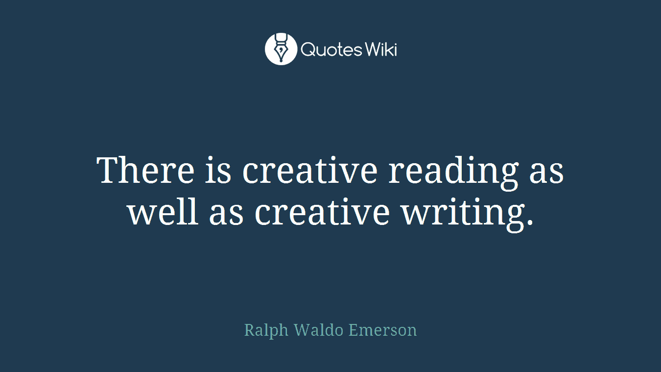 There is creative reading as well as creative writing.