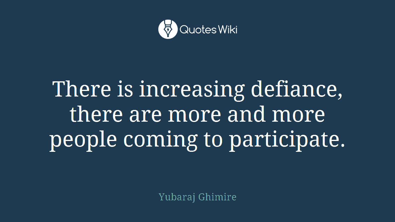 There is increasing defiance, there are more and more people coming to participate.
