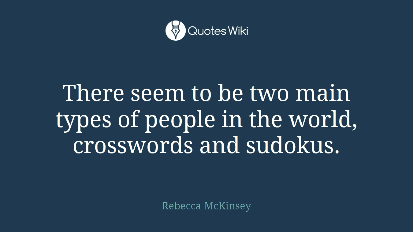 There seem to be two main types of people in the world, crosswords and sudokus.