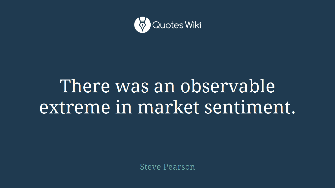There was an observable extreme in market sentiment.