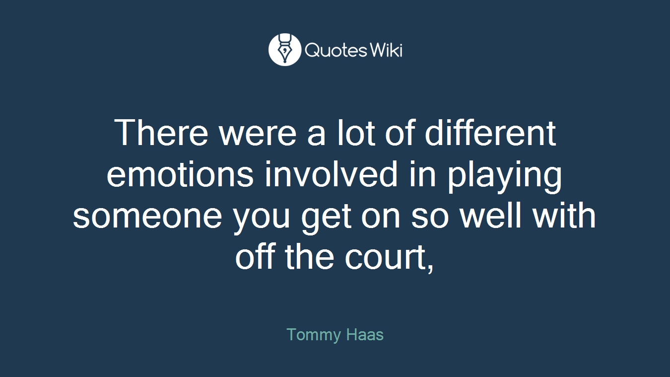 There were a lot of different emotions involved in playing someone you get on so well with off the court,