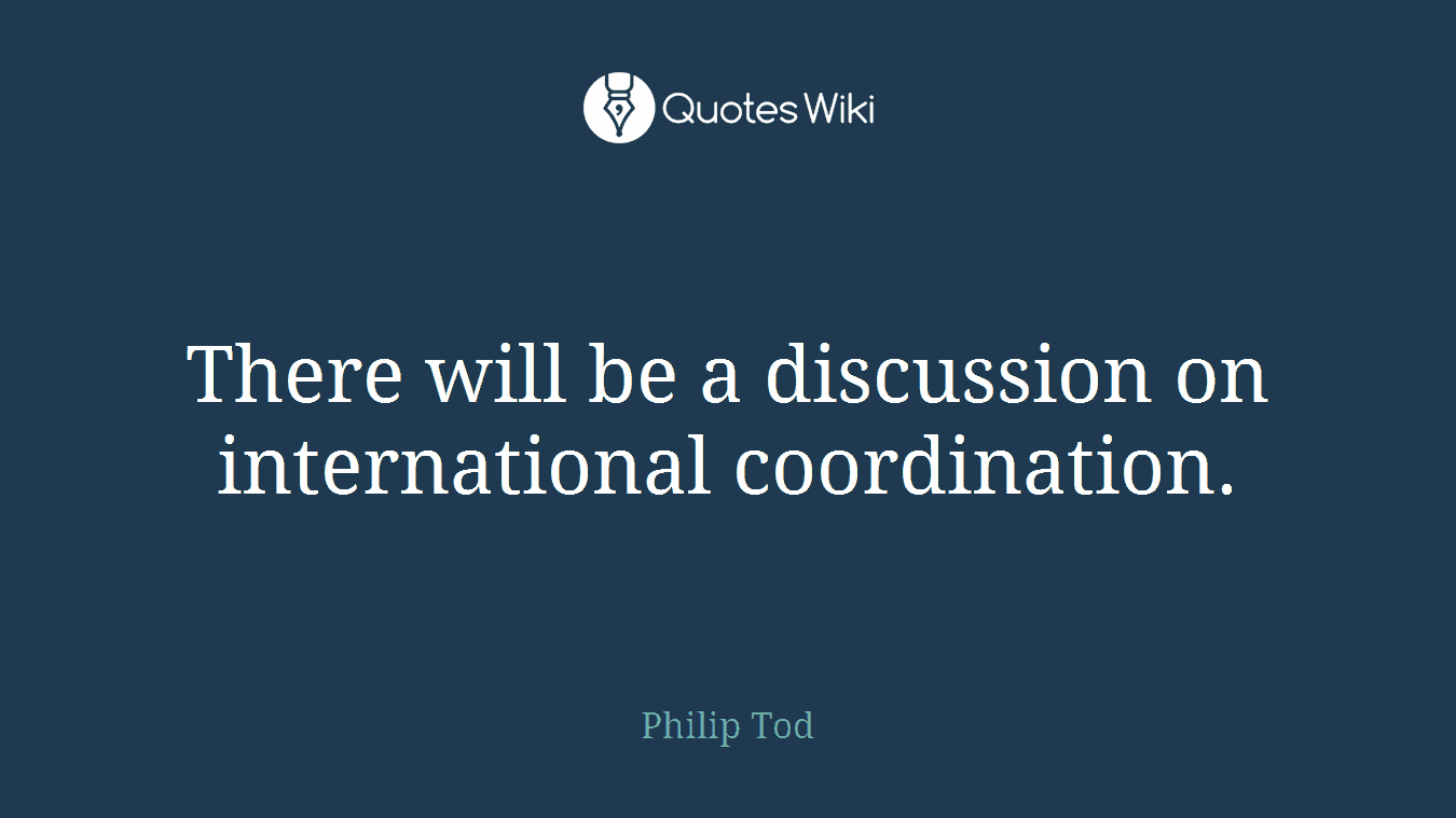 There will be a discussion on international coordination.