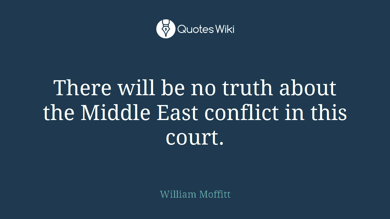There will be no truth about the Middle East conflict in this court.