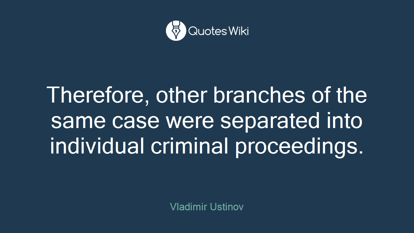 Therefore, other branches of the same case were separated into individual criminal proceedings.