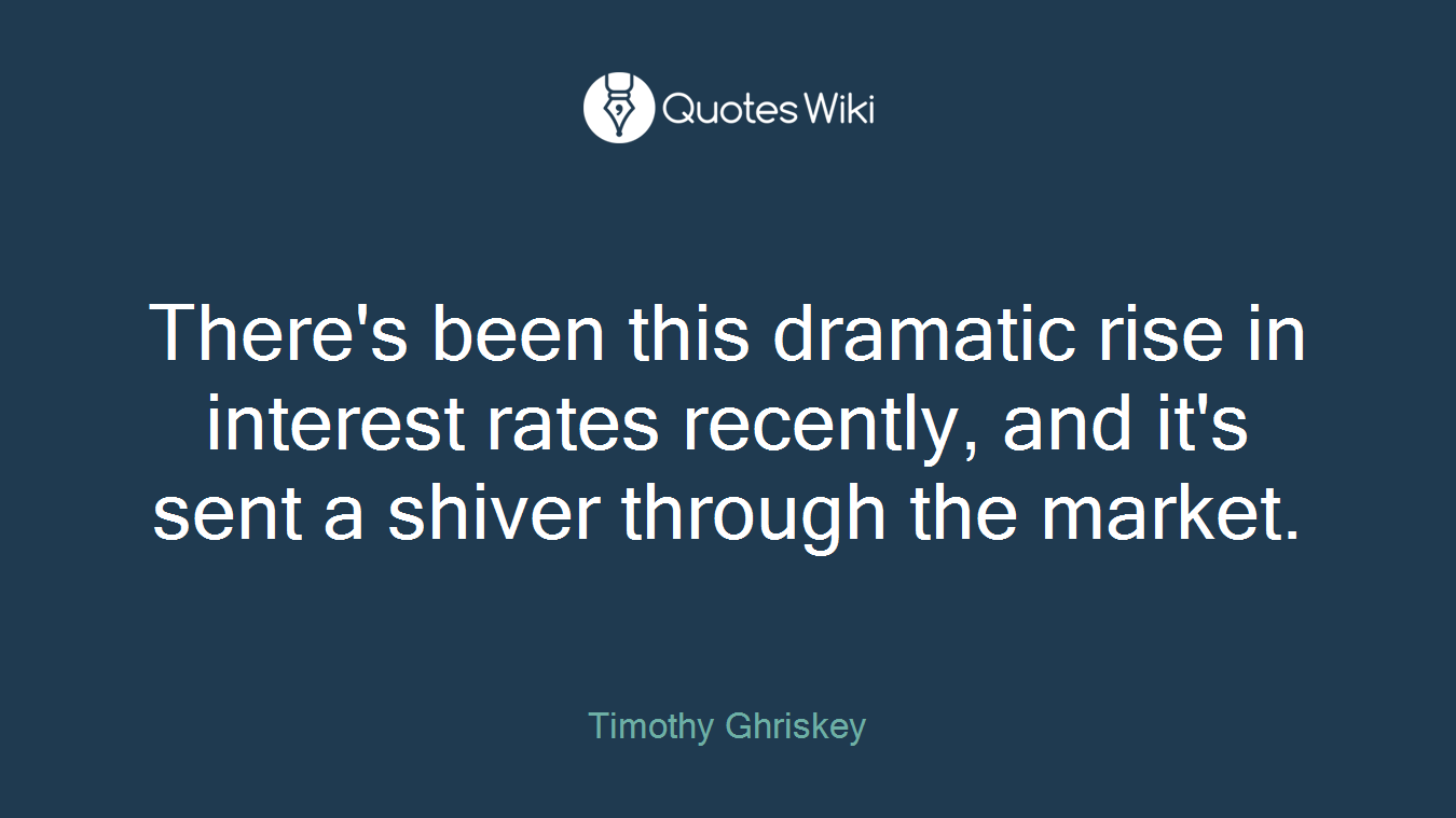 There's been this dramatic rise in interest rates recently, and it's sent a shiver through the market.