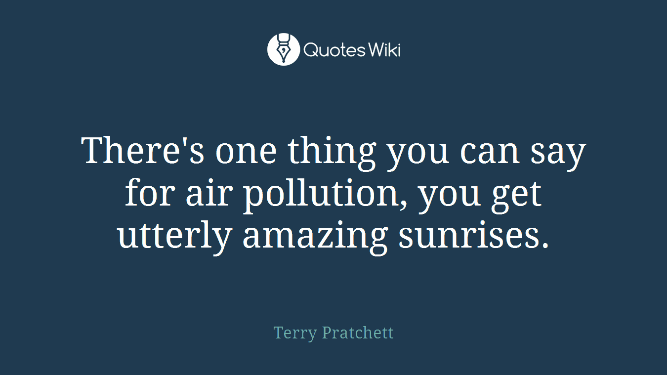 There's one thing you can say for air pollution, you get utterly amazing sunrises.