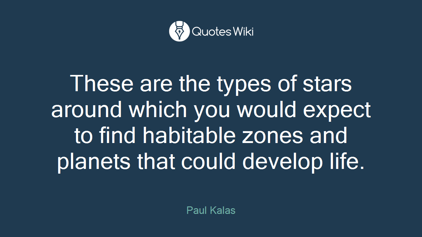These are the types of stars around which you would expect to find habitable zones and planets that could develop life.