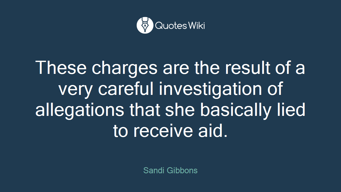 These charges are the result of a very careful investigation of allegations that she basically lied to receive aid.