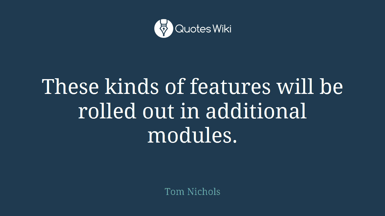 These kinds of features will be rolled out in additional modules.
