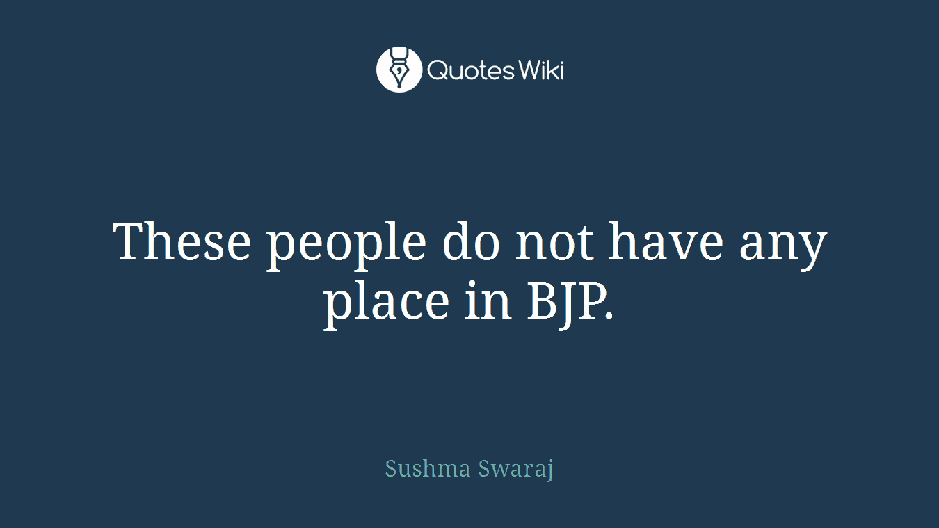 These people do not have any place in BJP.