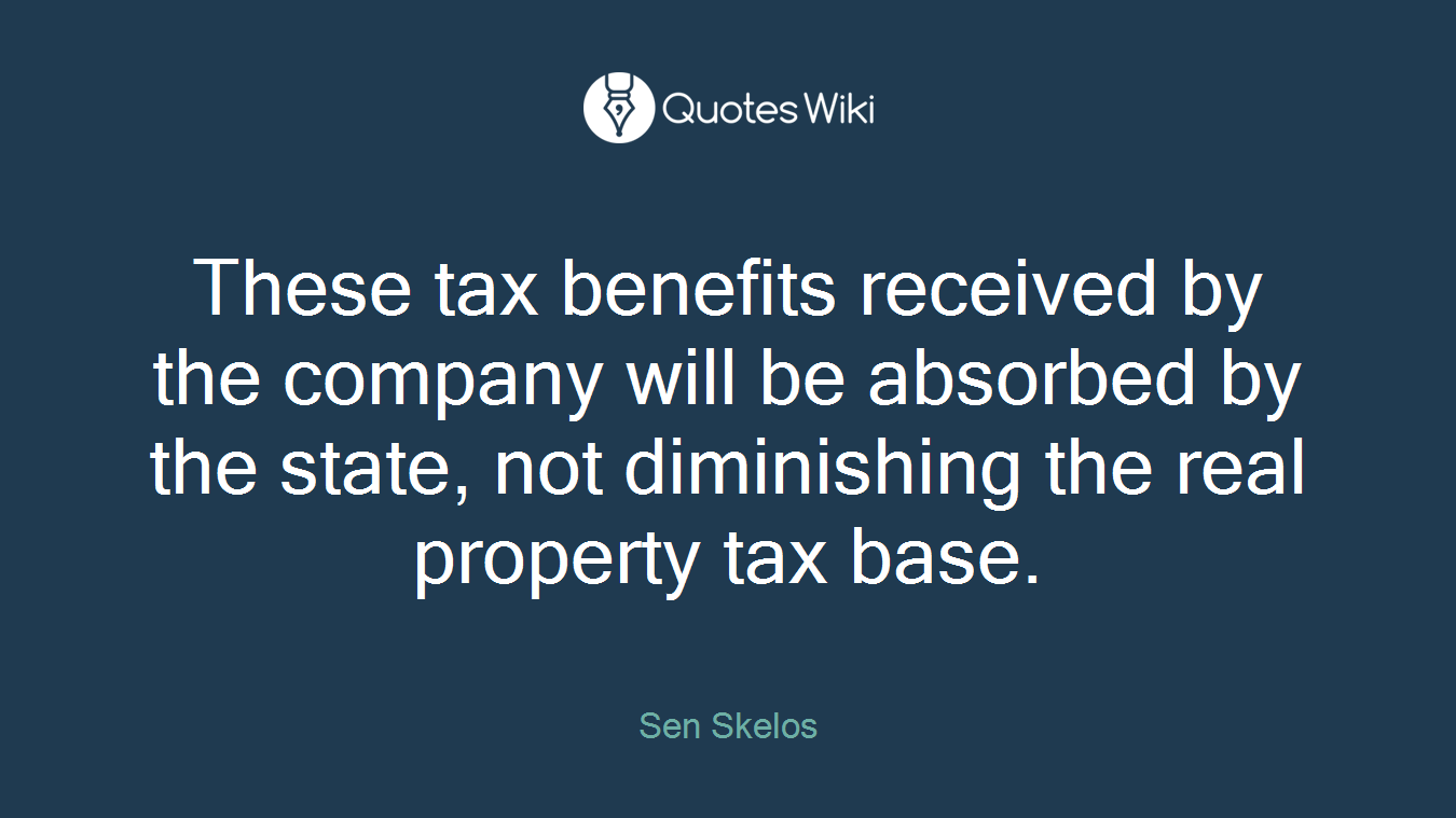 These tax benefits received by the company will be absorbed by the state, not diminishing the real property tax base.