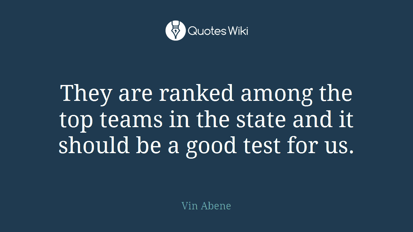 They are ranked among the top teams in the state and it should be a good test for us.
