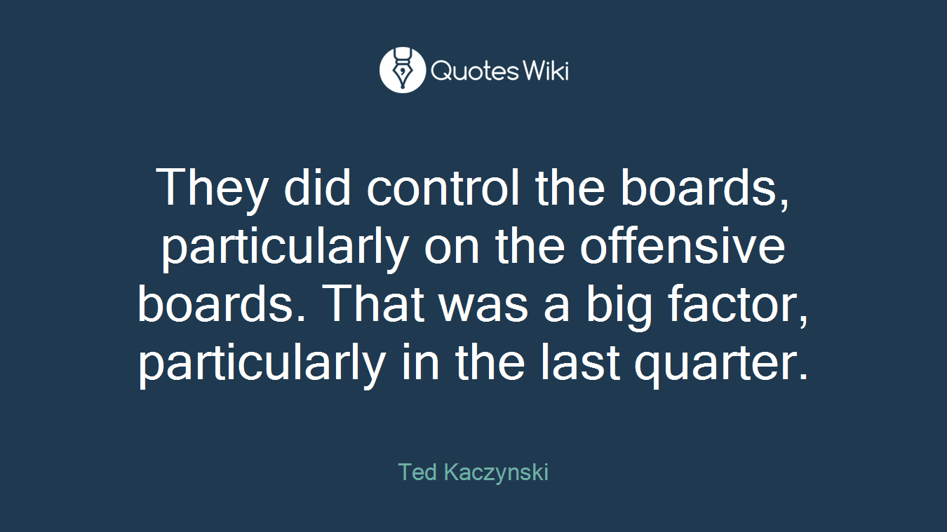 They did control the boards, particularly on the offensive boards. That was a big factor, particularly in the last quarter.