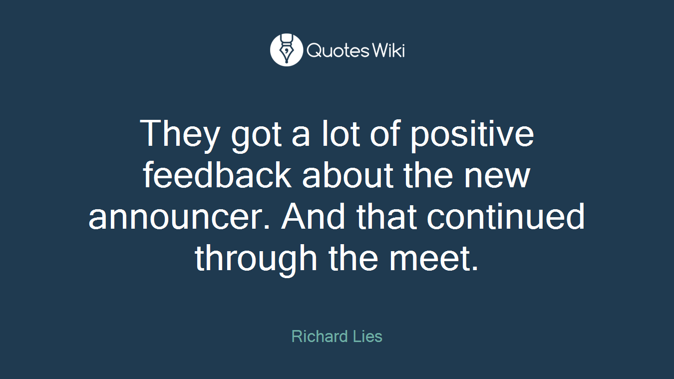 They got a lot of positive feedback about the new announcer. And that continued through the meet.