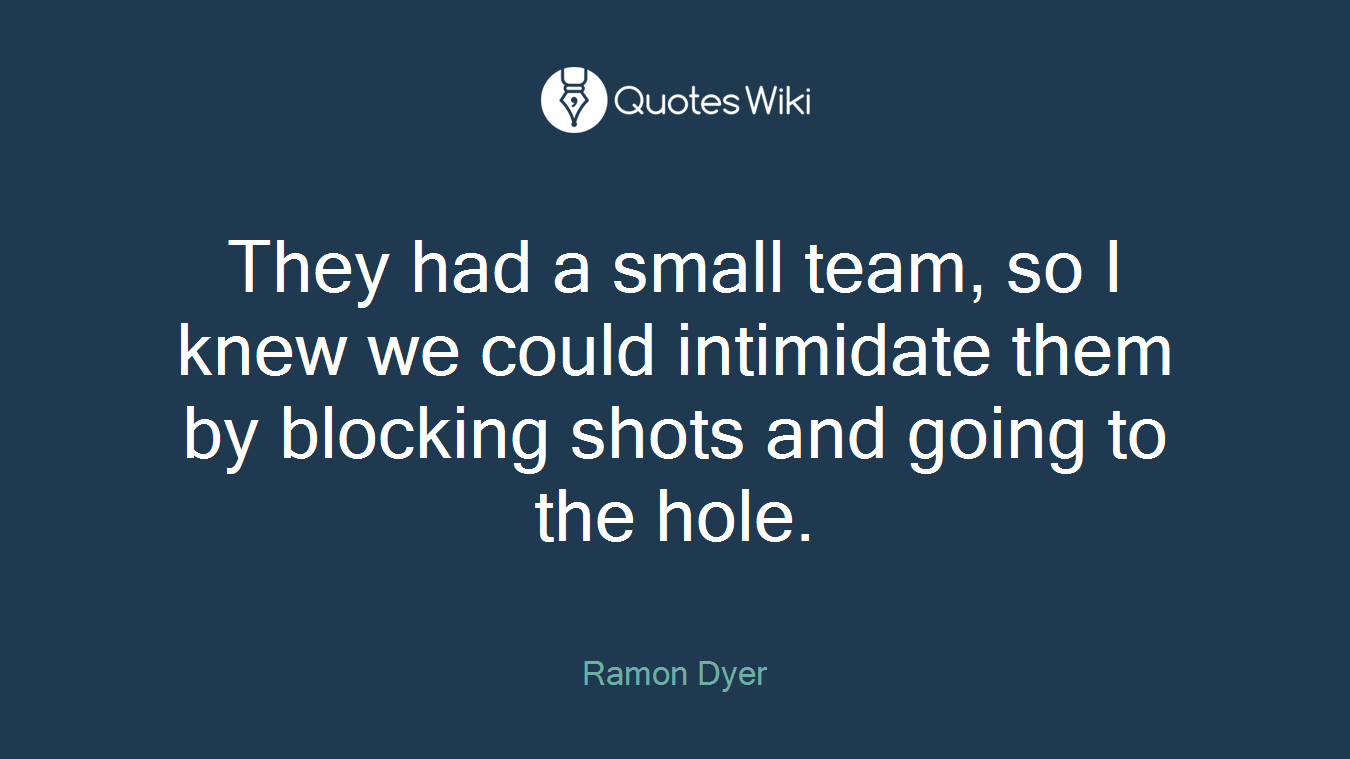They had a small team, so I knew we could intimidate them by blocking shots and going to the hole.