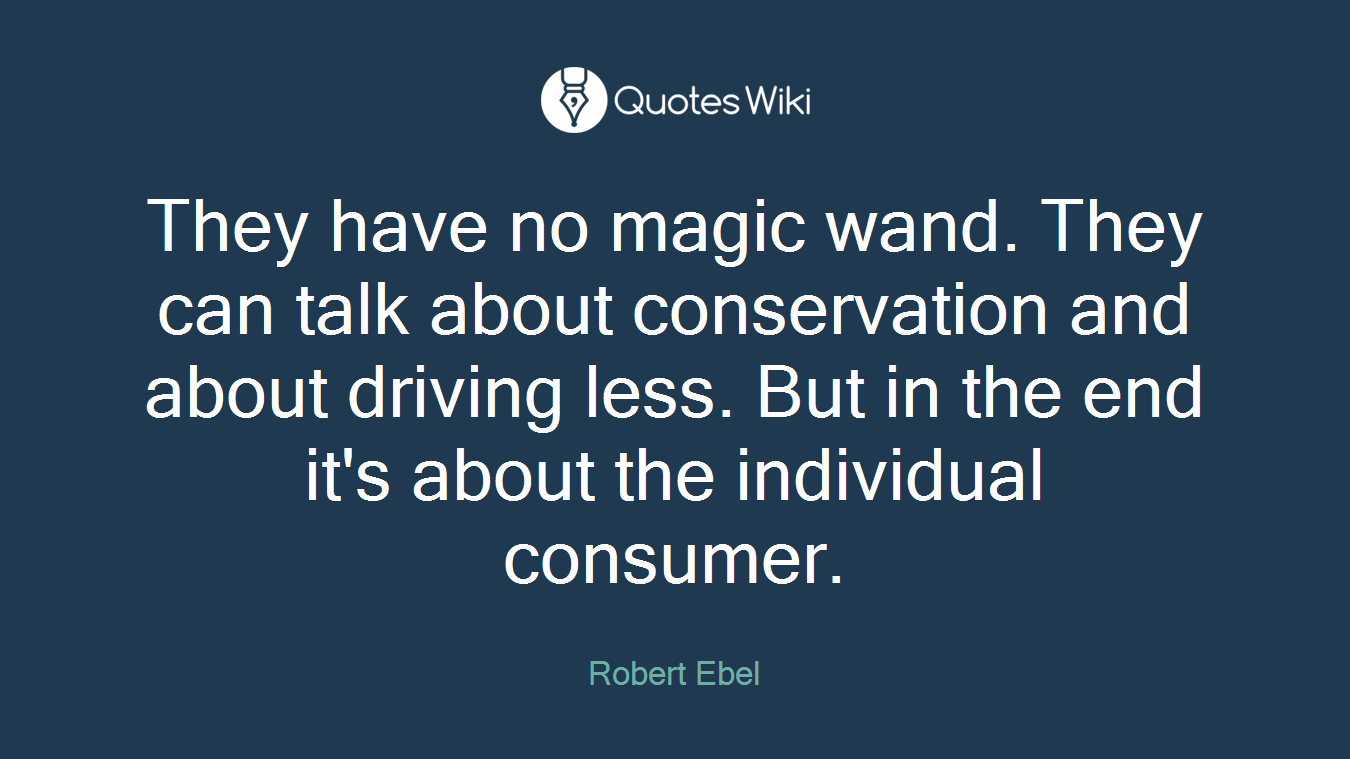 They have no magic wand. They can talk about conservation and about driving less. But in the end it's about the individual consumer.