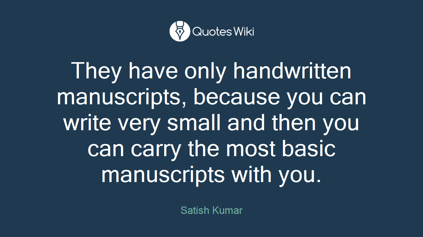 They have only handwritten manuscripts, because you can write very small and then you can carry the most basic manuscripts with you.
