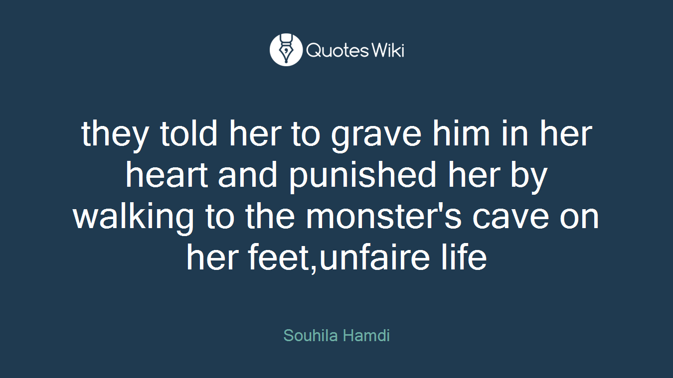 they told her to grave him in her heart and punished her by walking to the monster's cave on her feet,unfaire life