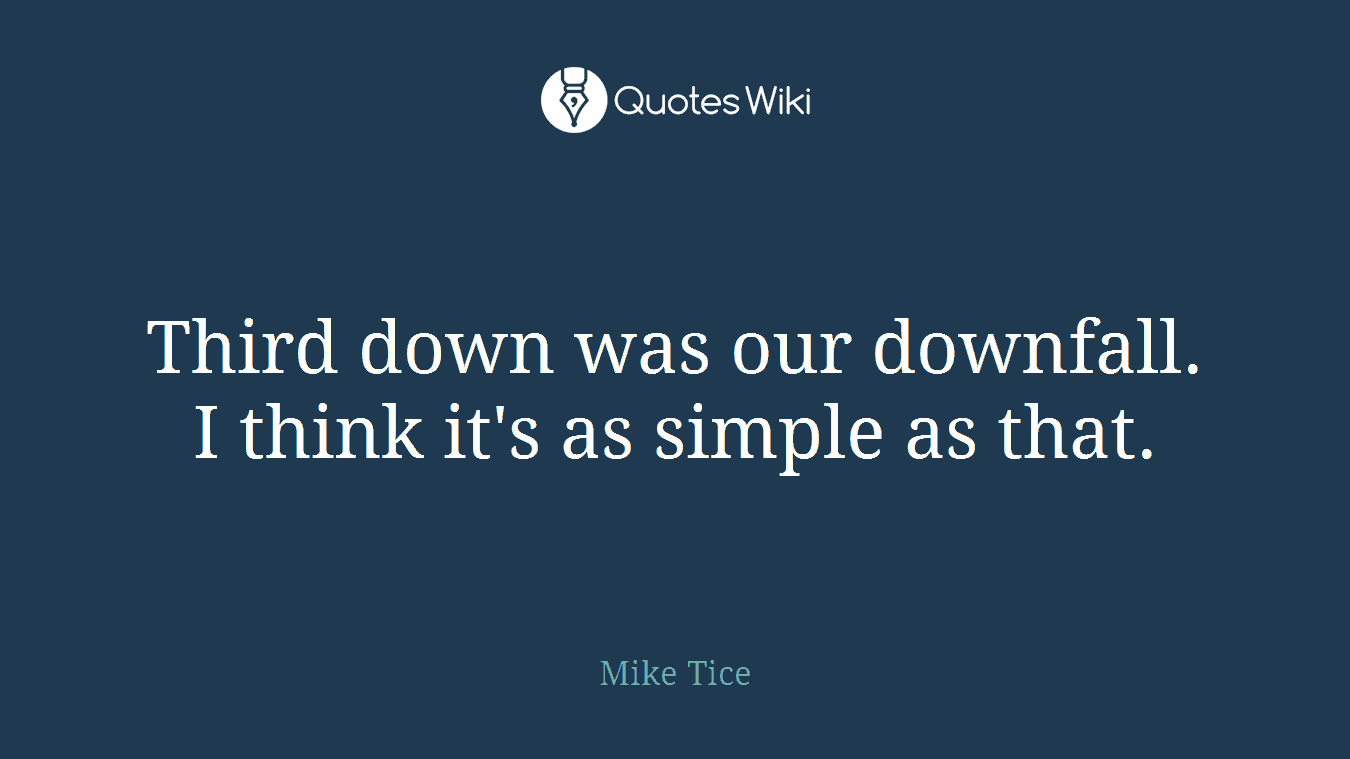 Third down was our downfall. I think it's as simple as that.