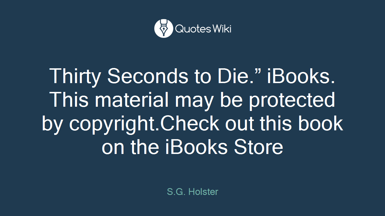 Thirty Seconds to Die.” iBooks. This material may be protected by copyright.Check out this book on the iBooks Store