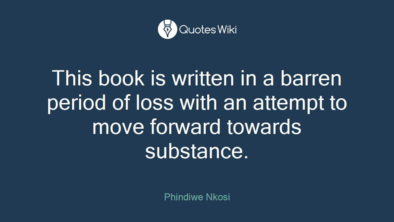 This book is written in a barren period of loss with an attempt to move forward towards substance.
