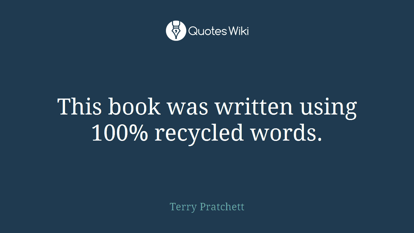 This book was written using 100% recycled words.