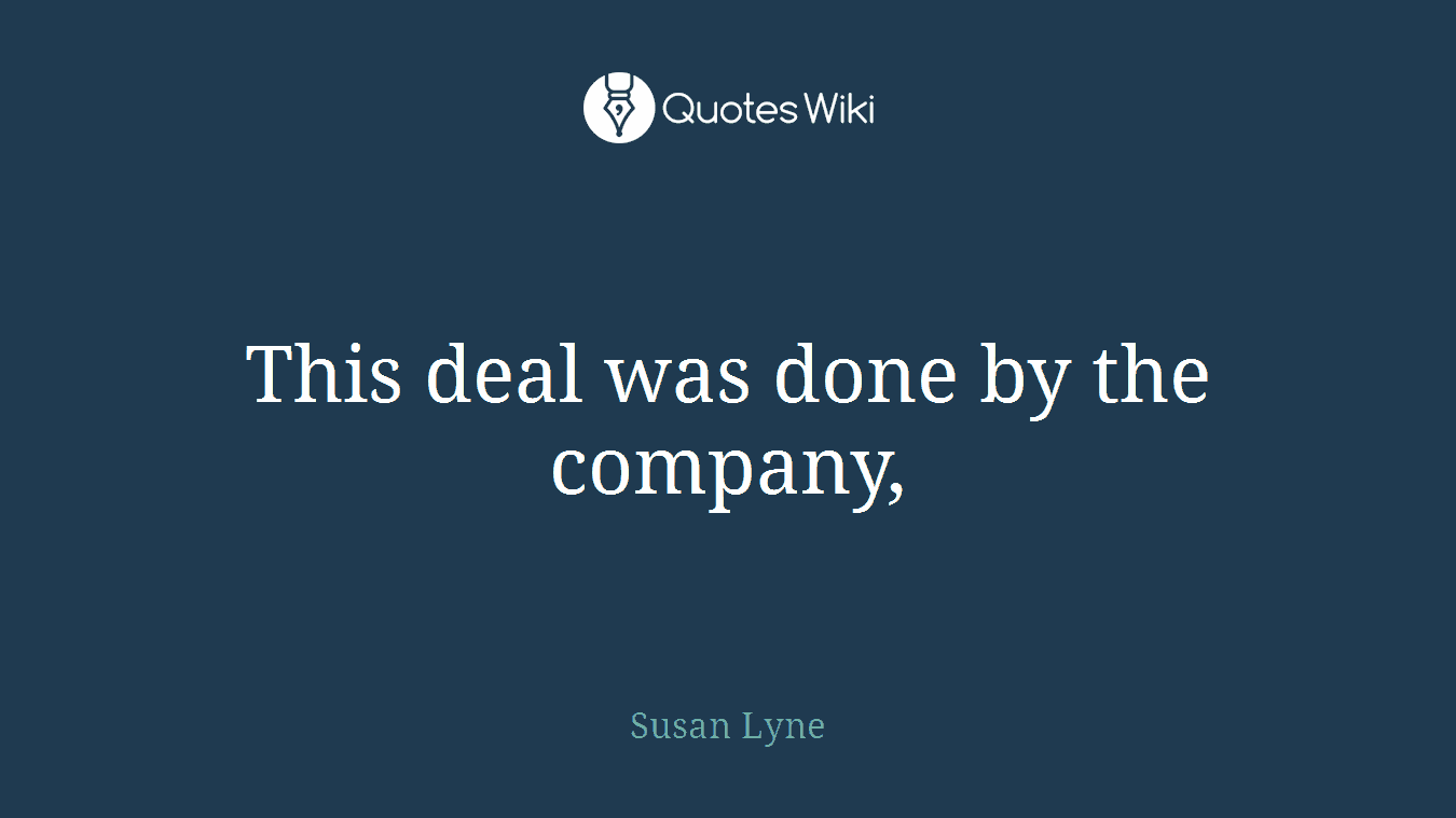 This deal was done by the company,