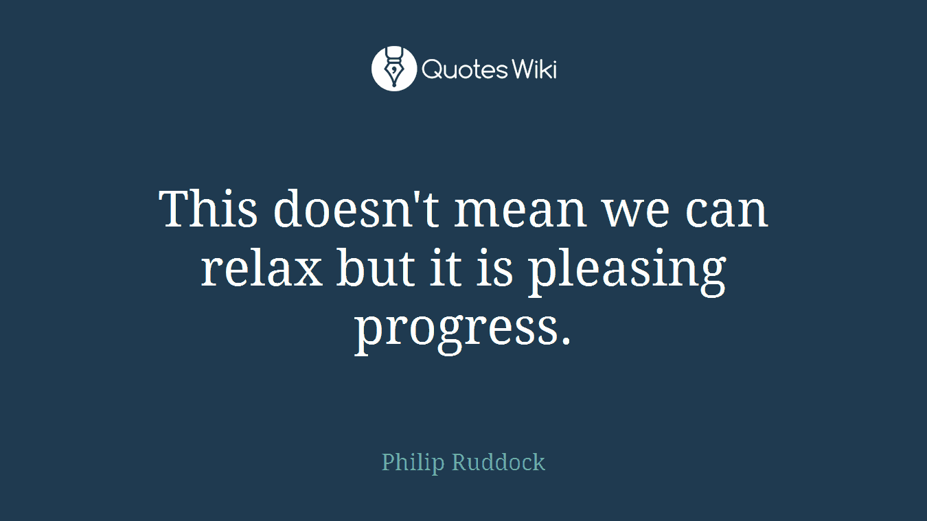 This doesn't mean we can relax but it is pleasing progress.