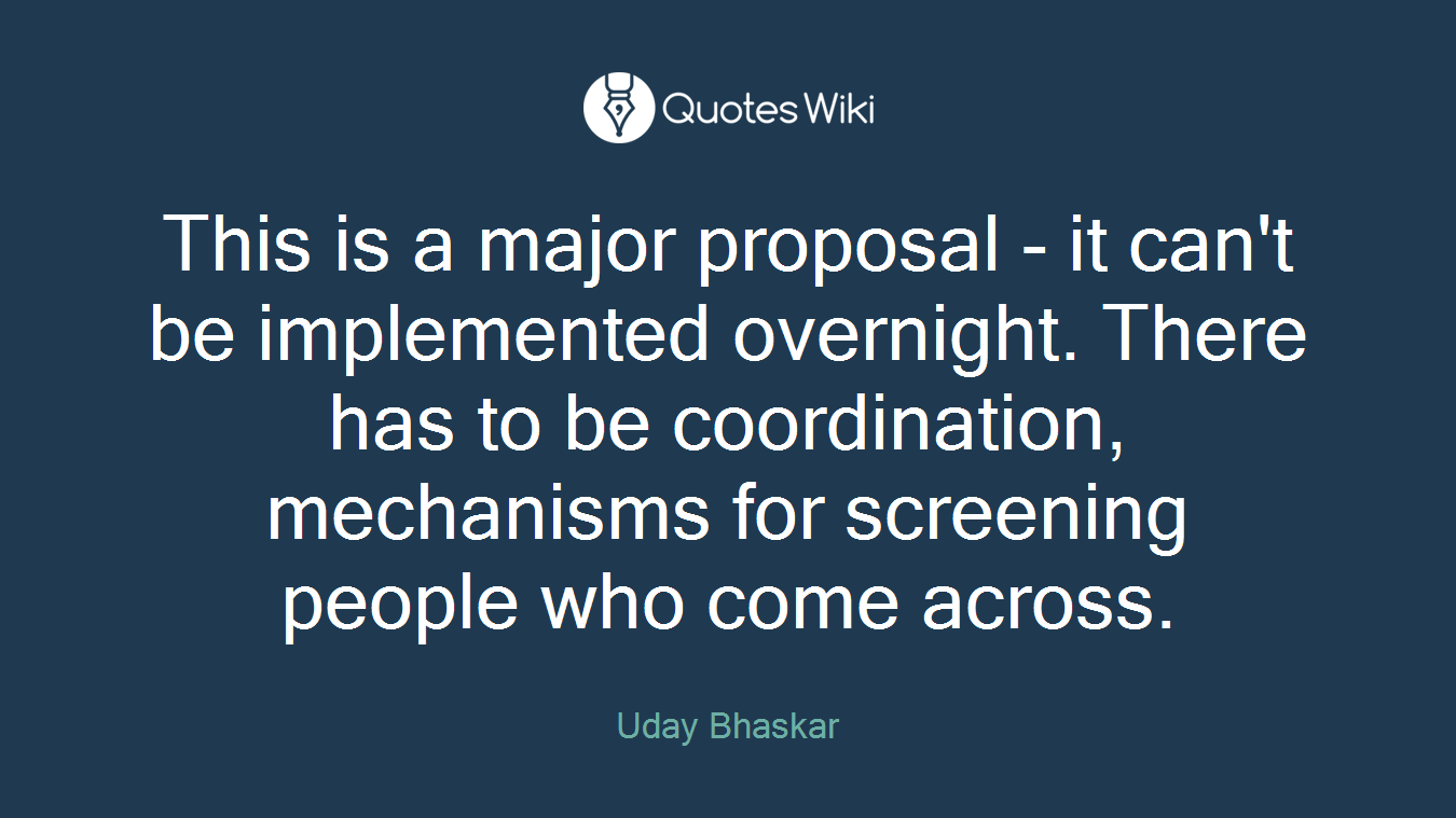 This is a major proposal - it can't be implemented overnight. There has to be coordination, mechanisms for screening people who come across.