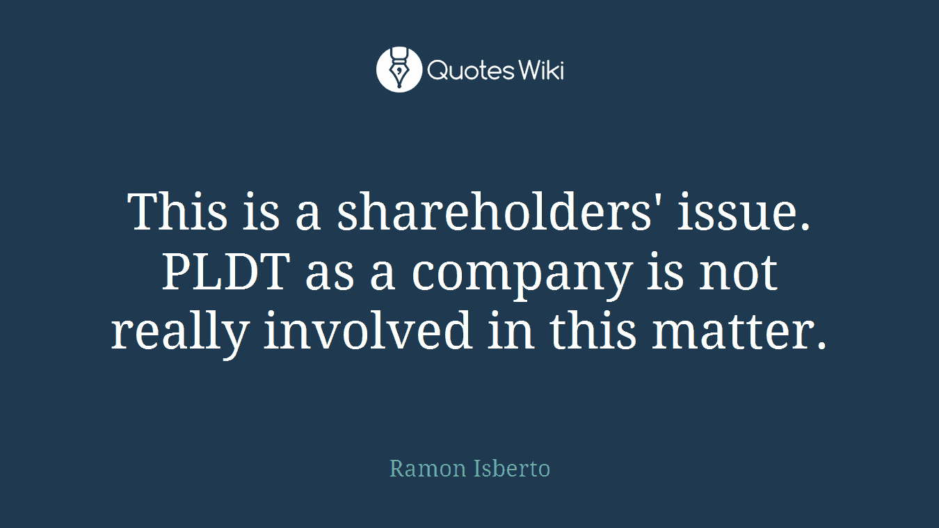 This is a shareholders' issue. PLDT as a company is not really involved in this matter.