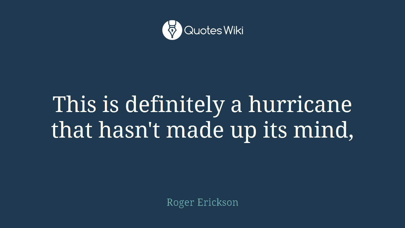 This is definitely a hurricane that hasn't made up its mind,