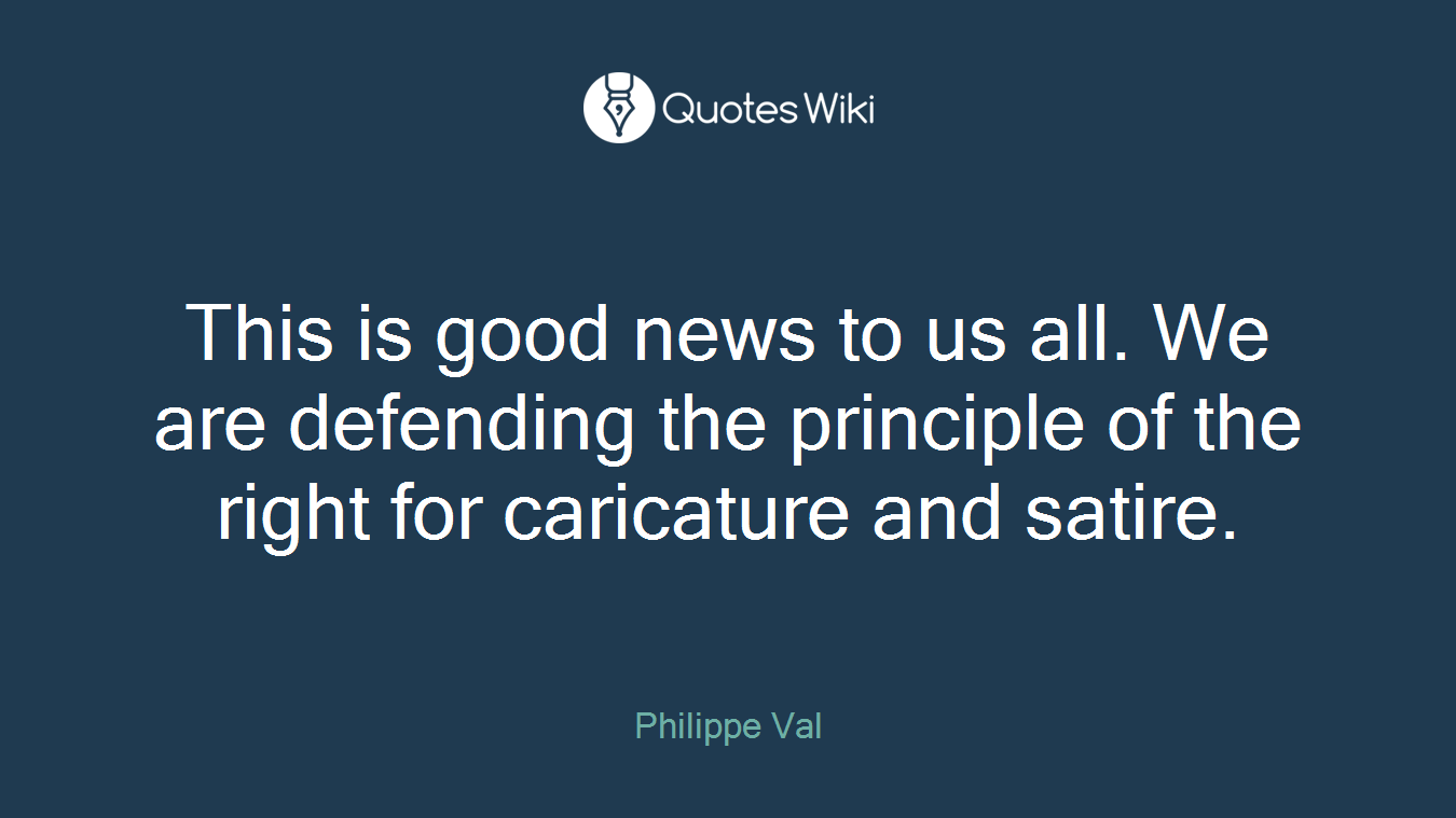 This is good news to us all. We are defending the principle of the right for caricature and satire.